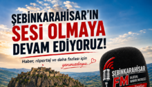 Şebinkarahisar’ın sesi olmaya devam ediyoruz