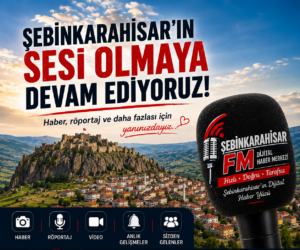 Şebinkarahisar’ın sesi olmaya devam ediyoruz