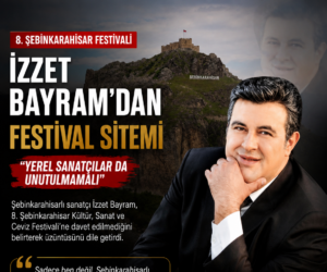 Şebinkarahisarlı Sanatçı İzzet Bayram’dan Festival Çağrısı