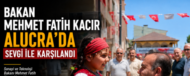 Şebinkarahisarlı Bakan Mehmet Fatih Kacır Alucra’da Sevgiyle Karşılandı
