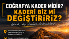 Coğrafya Kader midir, Yoksa Kaderi Biz mi Değiştiririz