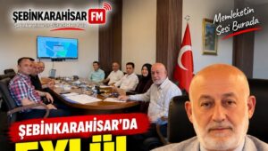 ŞEBİNKARAHİSAR’DA EYLÜL MECLİSİ TOPLANDI