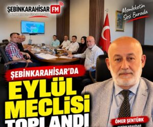ŞEBİNKARAHİSAR’DA EYLÜL MECLİSİ TOPLANDI