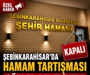 ŞEBİNKARAHİSAR’DA “HAMAM” TARTIŞMASI