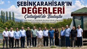 ŞEBİNKARAHİSAR’IN DÜNÜ, BUGÜNÜ VE DEĞERLERİ AYNI SOFRADA BULUŞTU
